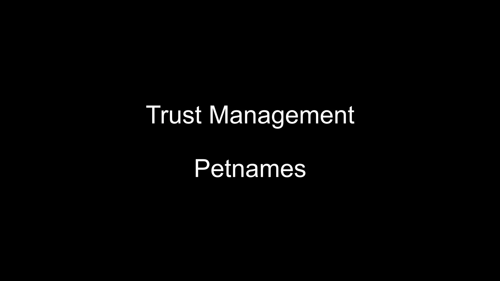 Trust Management
Petnames