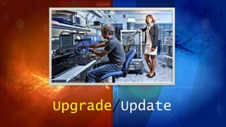Upgrade/Update
 