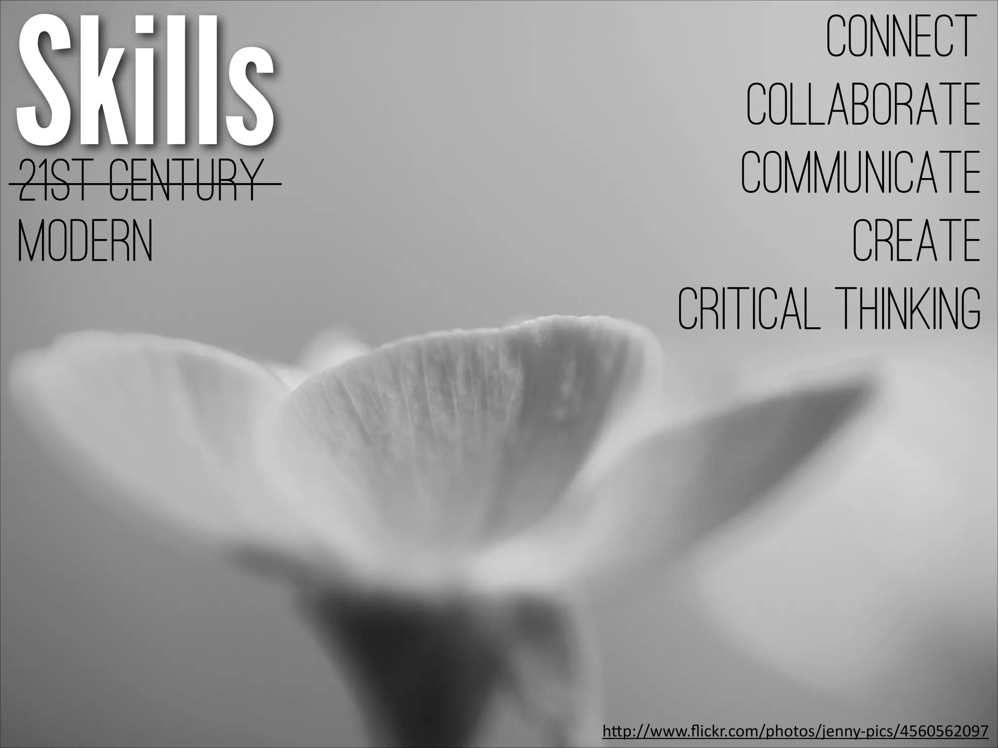 Skills21st Century
h"p://www.ﬂickr.com/photos/jenny-­‐pics/4560562097
connect
Collaborate
communicate
create
Critical Thinking
Modern
 