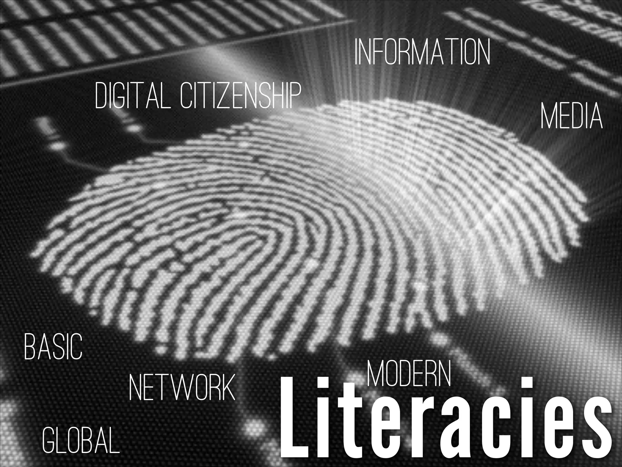Literacies
Modern
Global
Network
Media
Digital Citizenship
Basic
Information
 