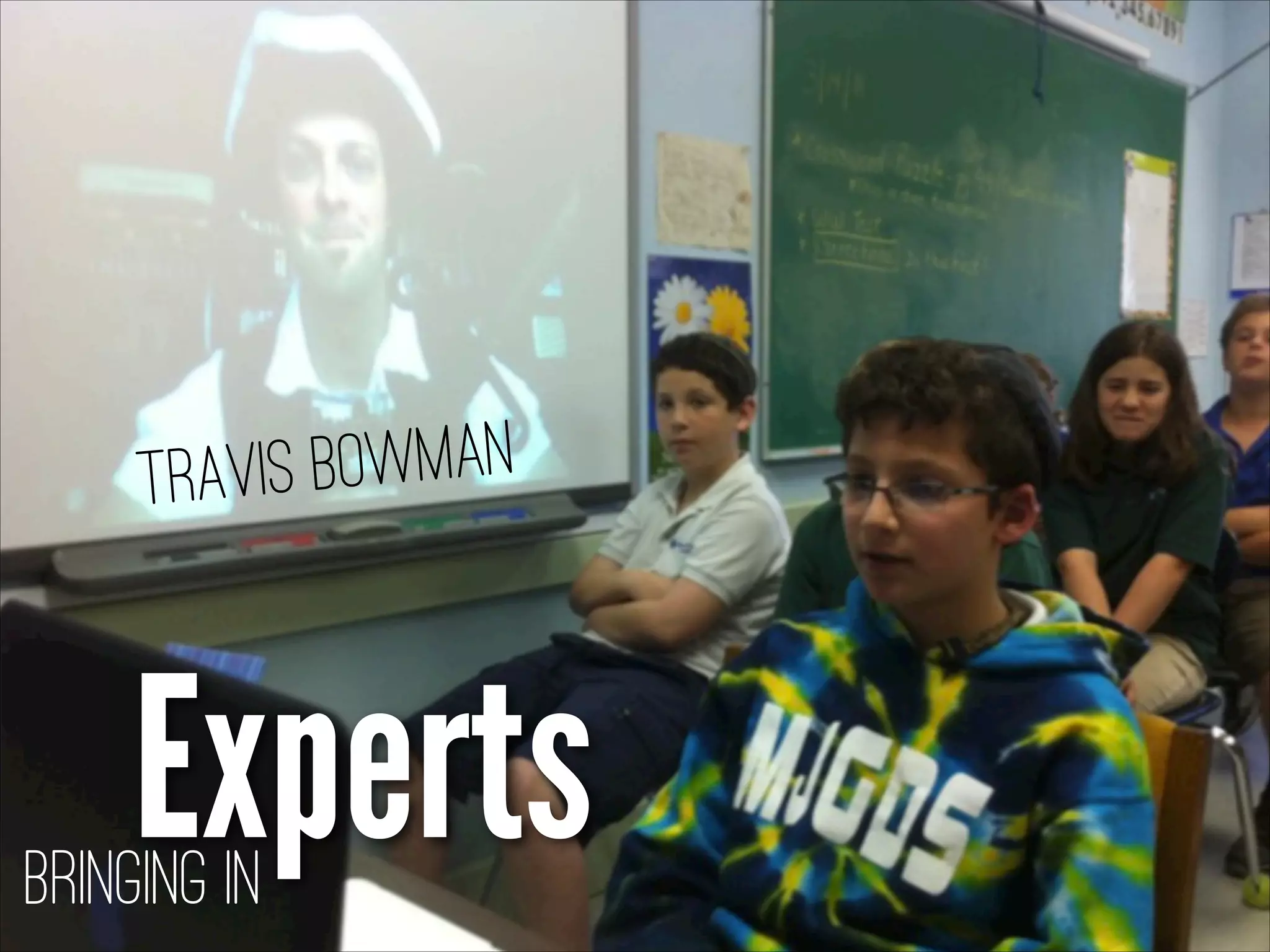 ?
Bringing in
Experts
Travis Bowman
 