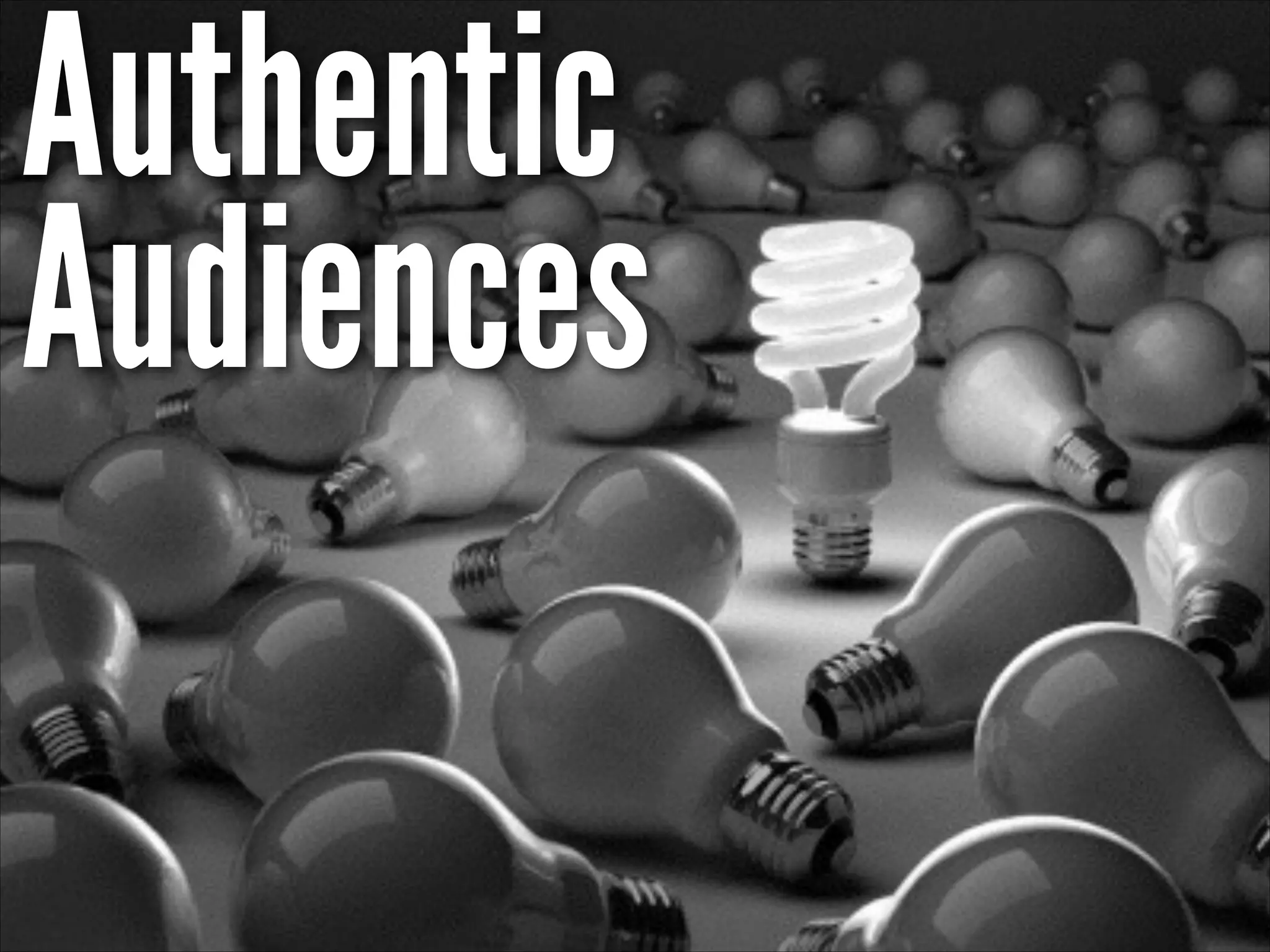 Authentic
Audiences
 