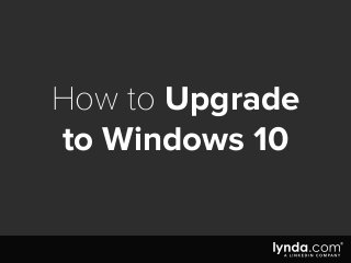 How to Upgrade
to Windows 10
 