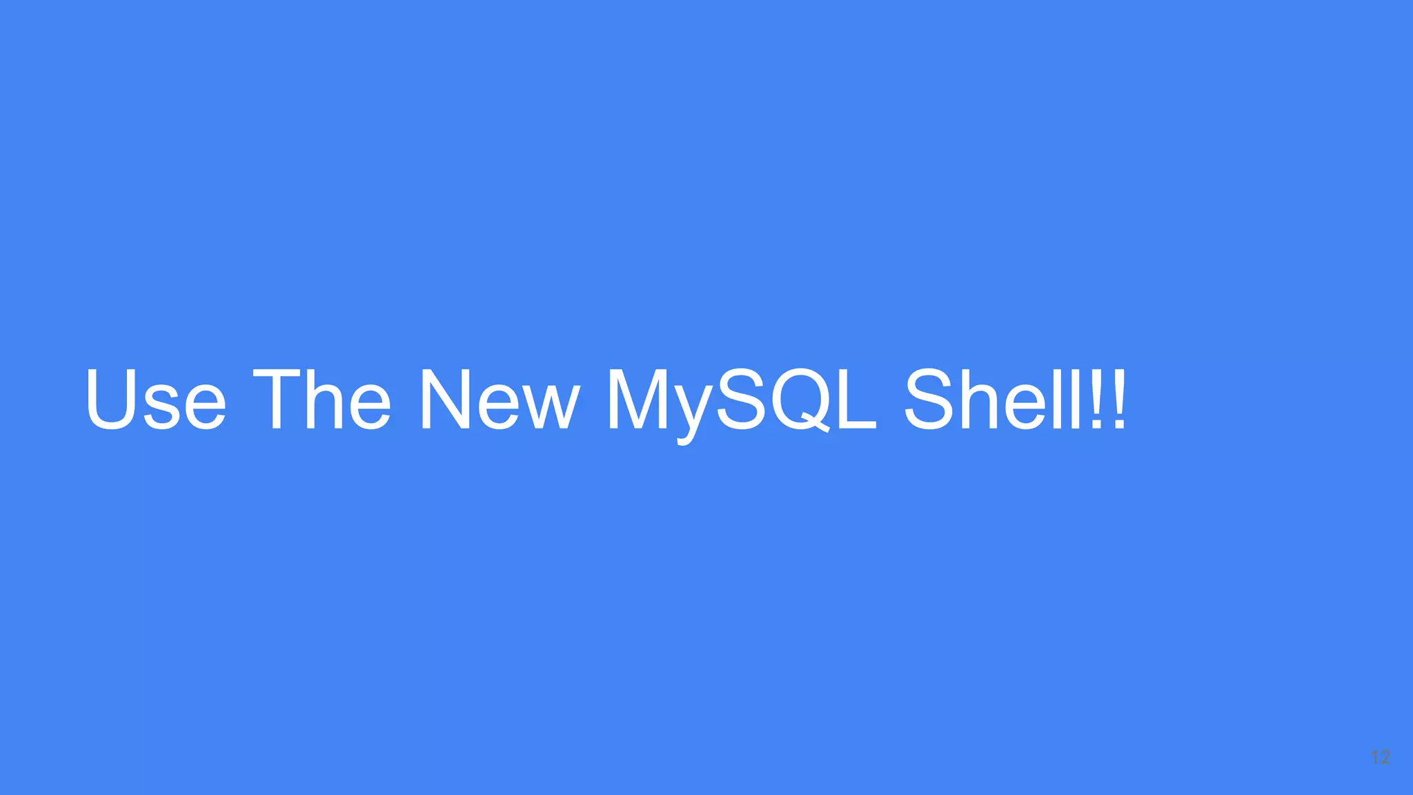 Use The New MySQL Shell!!
12
 