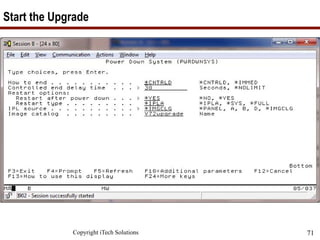 Copyright iTech Solutions 71
Start the Upgrade
 