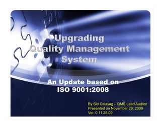 By Sid Calayag – QMS Lead Auditor
Presented on November 26, 2009
Ver. 0 11.25.09
 