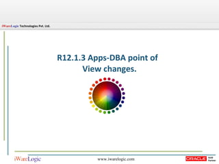 R12.1.3 Apps-DBA point of  View changes. 
