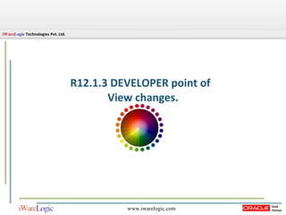 R12.1.3 DEVELOPER point of  View changes. 