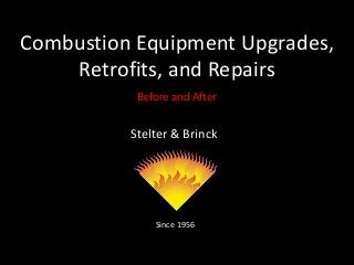 Stelter & Brinck
Since 1956
Combustion Equipment Upgrades,
Retrofits, and Repairs
Before and After
 