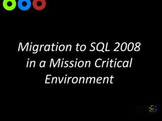 Migration to SQL 2008 in a Mission Critical Environment 