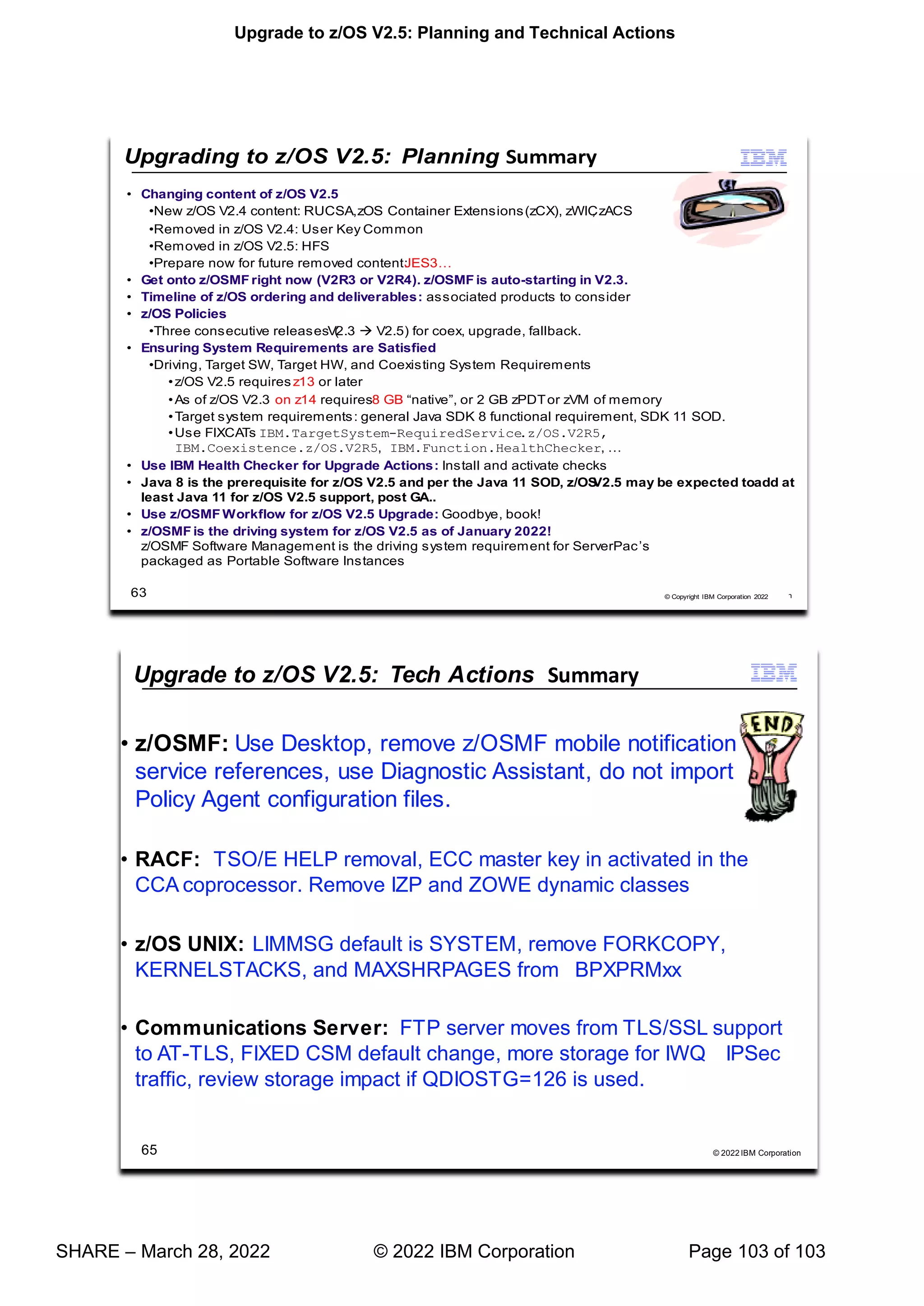 Upgrade to z/OS V2.5: Planning and Technical Actions
SHARE – March 28, 2022 © 2022 IBM Corporation Page 103 of 103
 