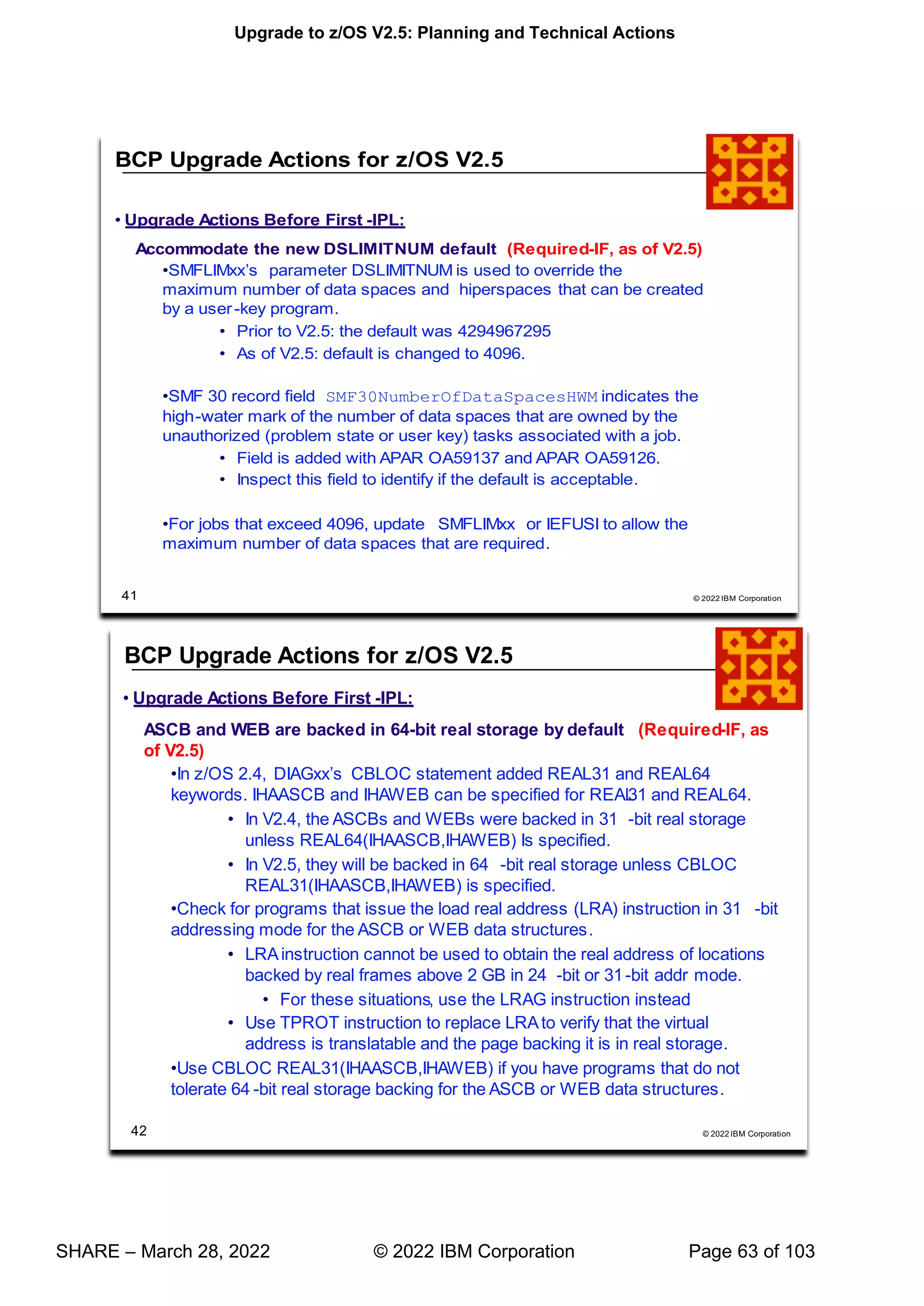 Upgrade to z/OS V2.5: Planning and Technical Actions
SHARE – March 28, 2022 © 2022 IBM Corporation Page 63 of 103
 