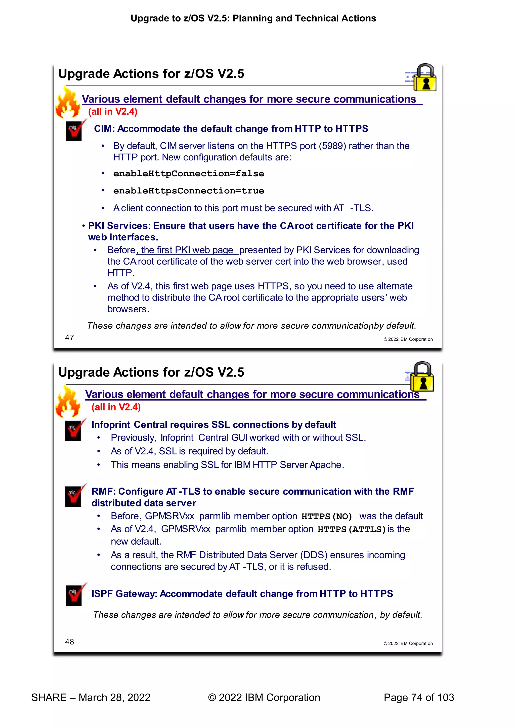 Upgrade to z/OS V2.5: Planning and Technical Actions
SHARE – March 28, 2022 © 2022 IBM Corporation Page 74 of 103
 