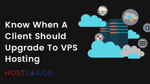 Know When A
Client Should
Upgrade To VPS
Hosting
 