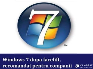 Windows 7 dupa facelift, recomandat pentru companii 