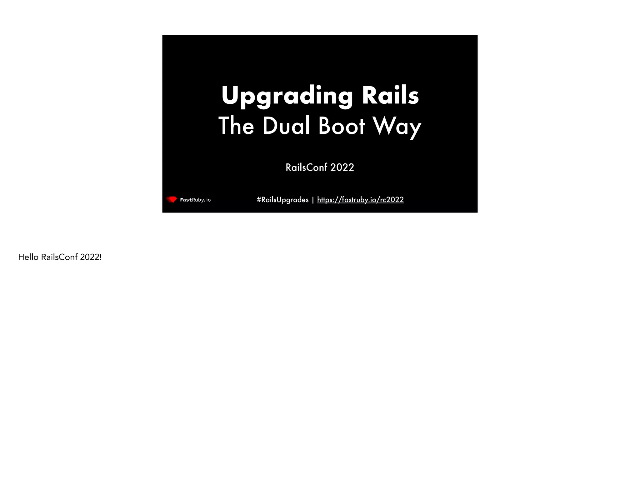 #RailsUpgrades | https://fastruby.io/rc2022 Upgrading Rails The Dual Boot Way RailsConf 2022 Hello RailsConf 2022! 