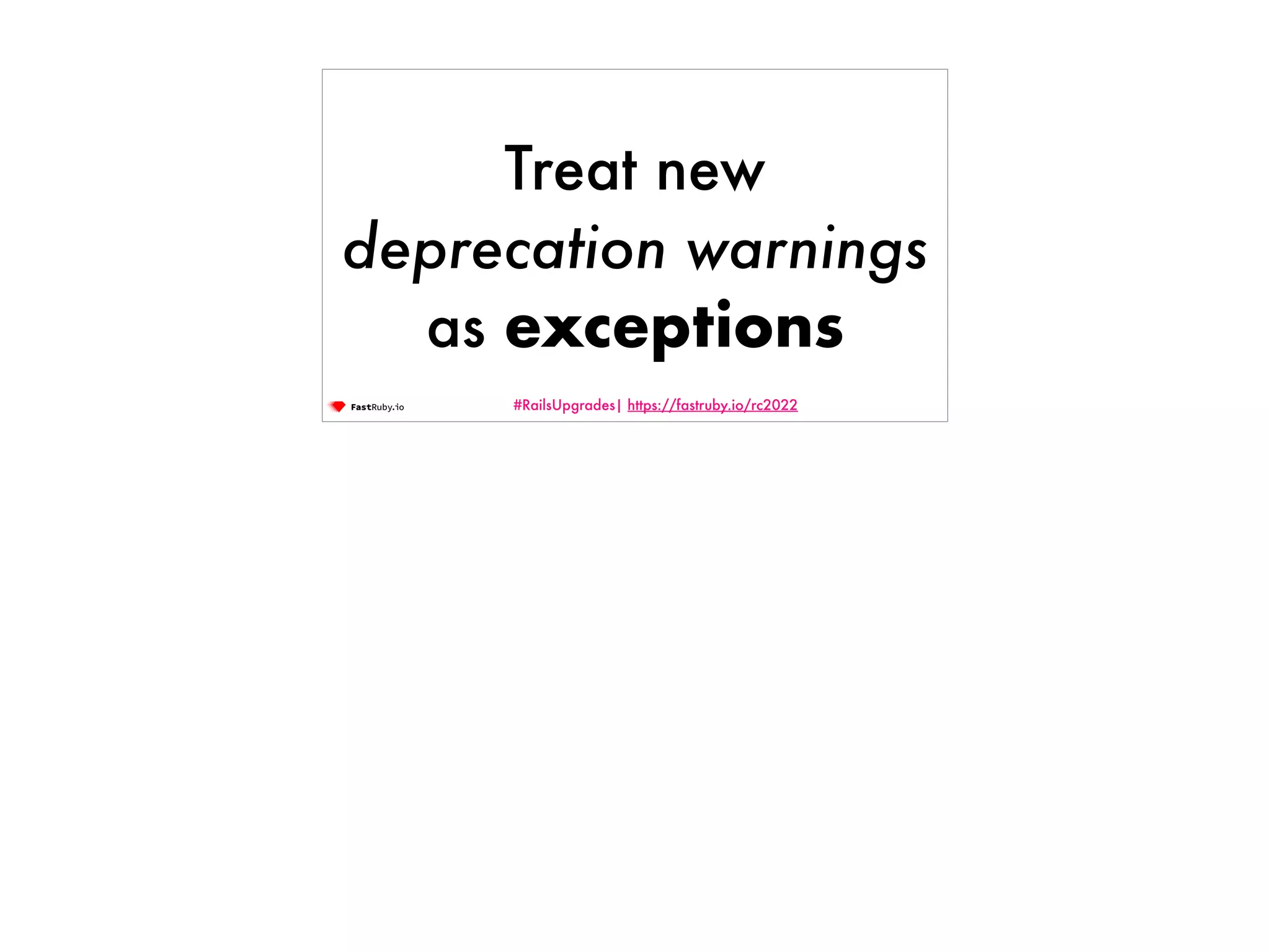 #RailsUpgrades| https://fastruby.io/rc2022 Treat new deprecation warnings as exceptions 