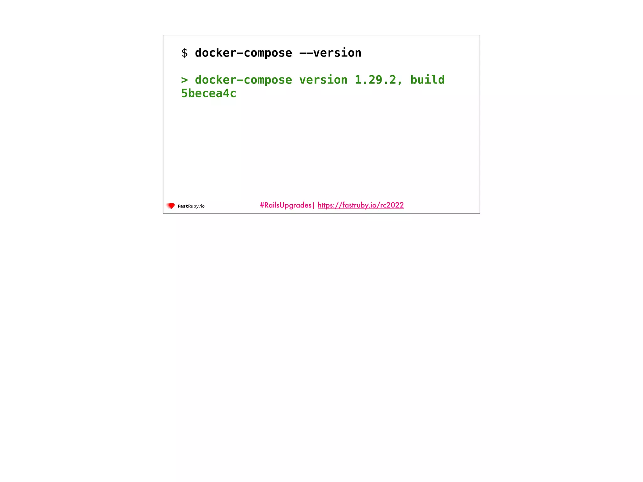 #RailsUpgrades| https://fastruby.io/rc2022 $ docker-compose --version > docker-compose version 1.29.2, build 5becea4c 