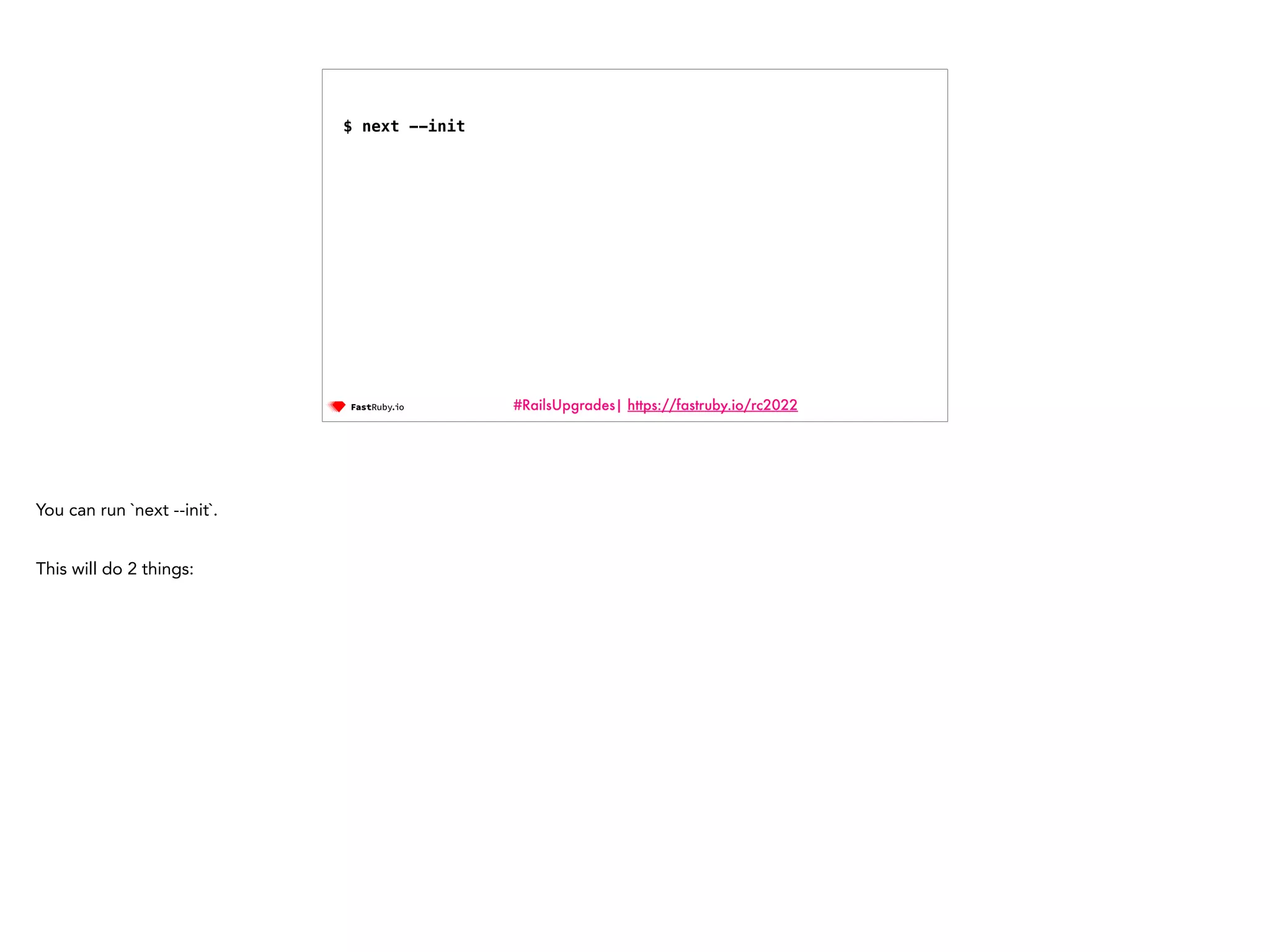 #RailsUpgrades| https://fastruby.io/rc2022 $ next --init You can run `next --init`. This will do 2 things: 