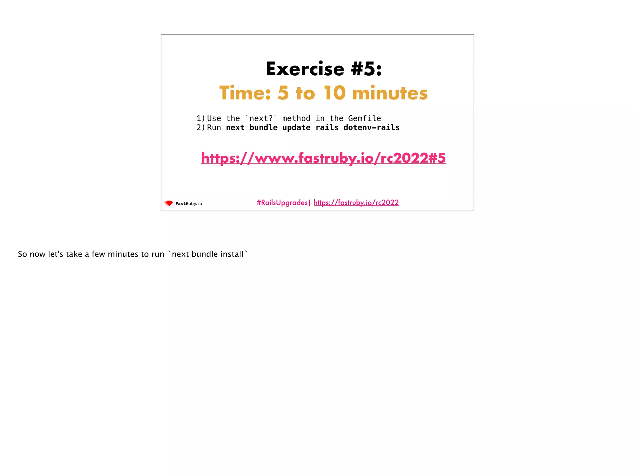 #RailsUpgrades| https://fastruby.io/rc2022 Exercise #5: Time: 5 to 10 minutes 1) Use the `next?` method in the Gemfile 2) Run next bundle update rails dotenv-rails https://www.fastruby.io/rc2022#5 So now let's take a few minutes to run `next bundle install` 