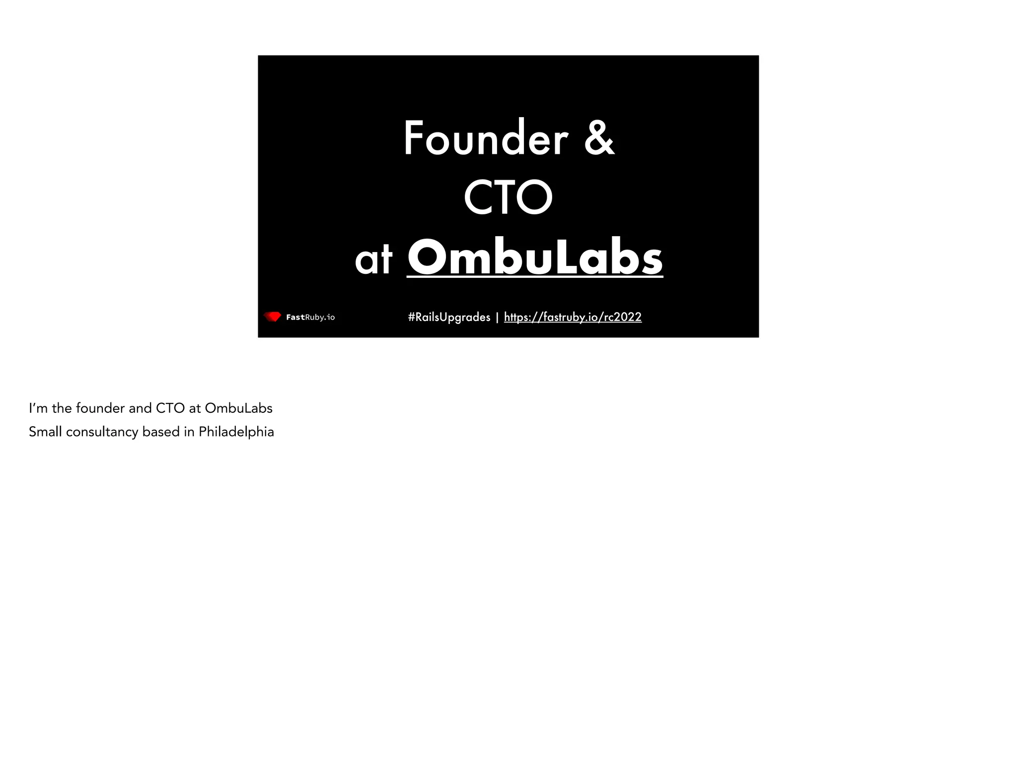 #RailsUpgrades | https://fastruby.io/rc2022 Founder & CTO at OmbuLabs I’m the founder and CTO at OmbuLabs Small consultancy based in Philadelphia 