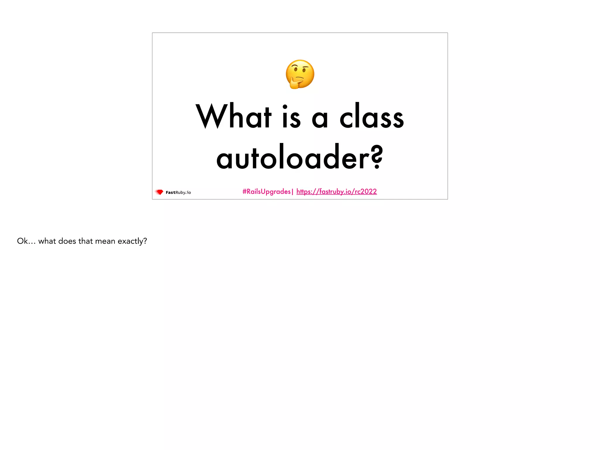 #RailsUpgrades| https://fastruby.io/rc2022 🤔 What is a class autoloader? Ok… what does that mean exactly? 