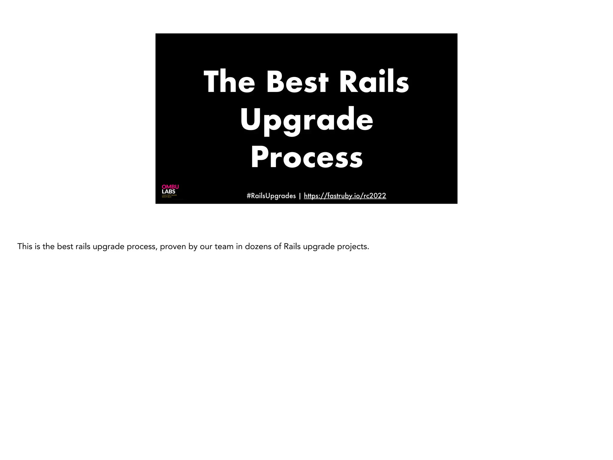 #RailsUpgrades | https://fastruby.io/rc2022 The Best Rails Upgrade Process This is the best rails upgrade process, proven by our team in dozens of Rails upgrade projects. 