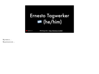 #RailsUpgrades | https://fastruby.io/rc2022
Ernesto Tagwerker
🇦🇷 (he/him)
My name is …


My pronouns are …
 