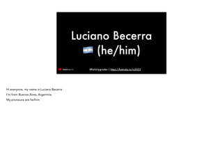 #RailsUpgrades | https://fastruby.io/rc2022
Luciano Becerra
🇦🇷 (he/him)
Hi everyone, my name is Luciano Becerra


I’m from...