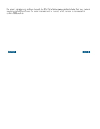 the power-management settings through the OS. Many laptop systems also include their own custom
supplemental utility software for power management or control, which can add to the operating
system ACPI control.
 