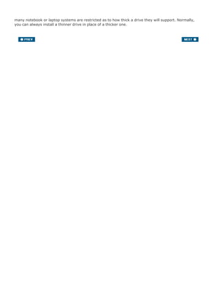 many notebook or laptop systems are restricted as to how thick a drive they will support. Normally,
you can always install a thinner drive in place of a thicker one.
 
