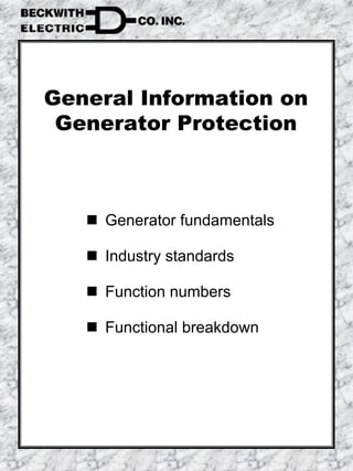 General Information on
Generator Protection
Generator fundamentals
Industry standards
Function numbers
Functional breakdown
 
