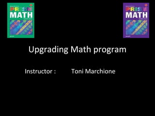 Upgrading Math program

Instructor :   Toni Marchione
 
