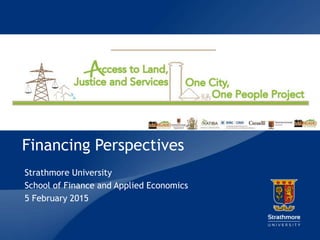 |
Financing Perspectives
Strathmore University
School of Finance and Applied Economics
5 February 2015
 