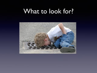 What to look for? 
 