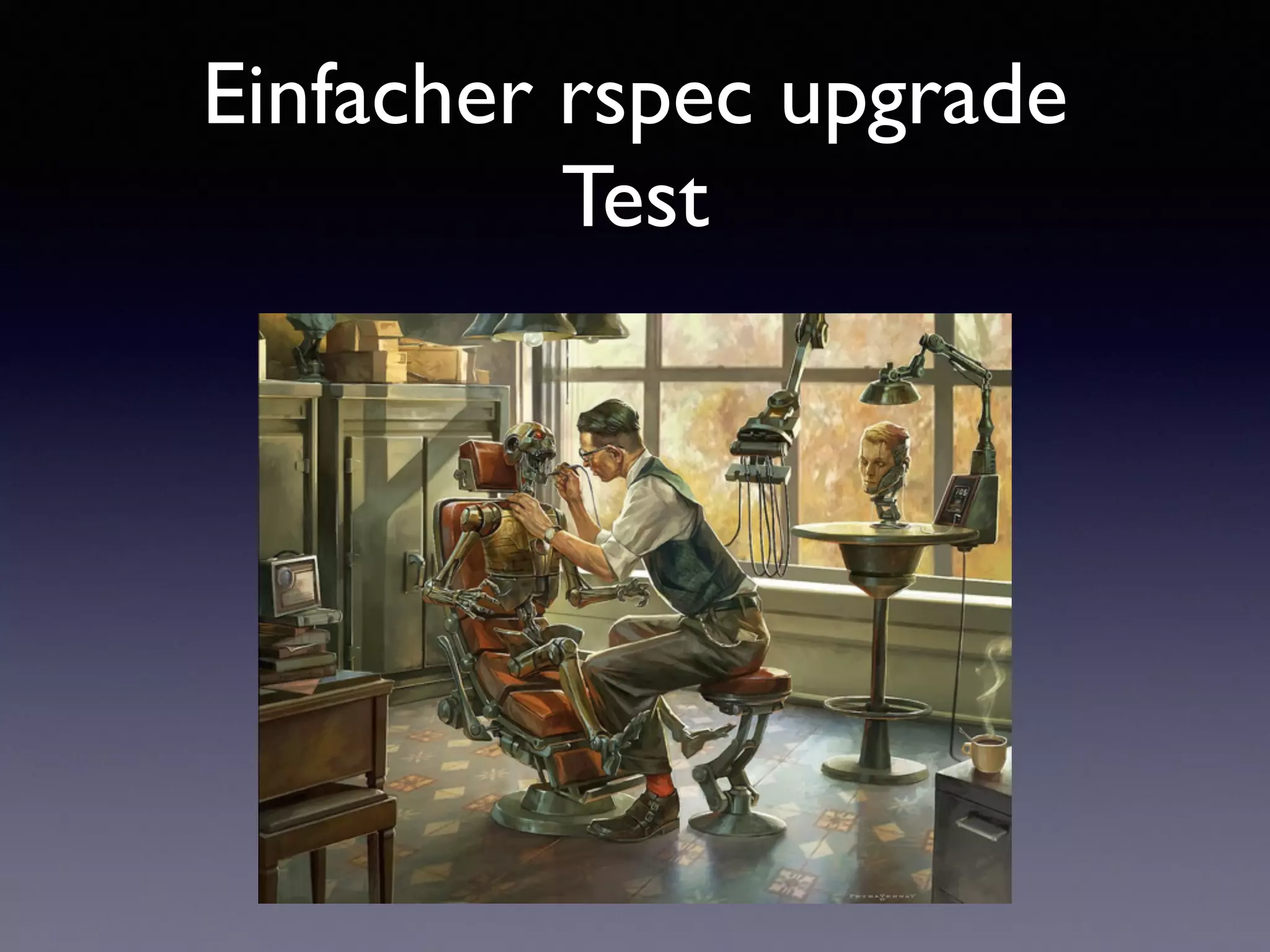 Einfacher rspec upgrade 
Test 
 