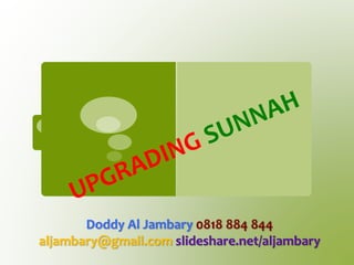 Doddy Al Jambary 0818 884 844
aljambary@gmail.com slideshare.net/aljambary
 