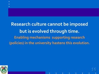 Research culture cannot be imposed <br />but is evolved through time.   <br />Enabling mechanisms  supporting research <br...