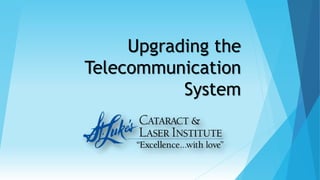 Upgrading the 
Telecommunication 
System 
 