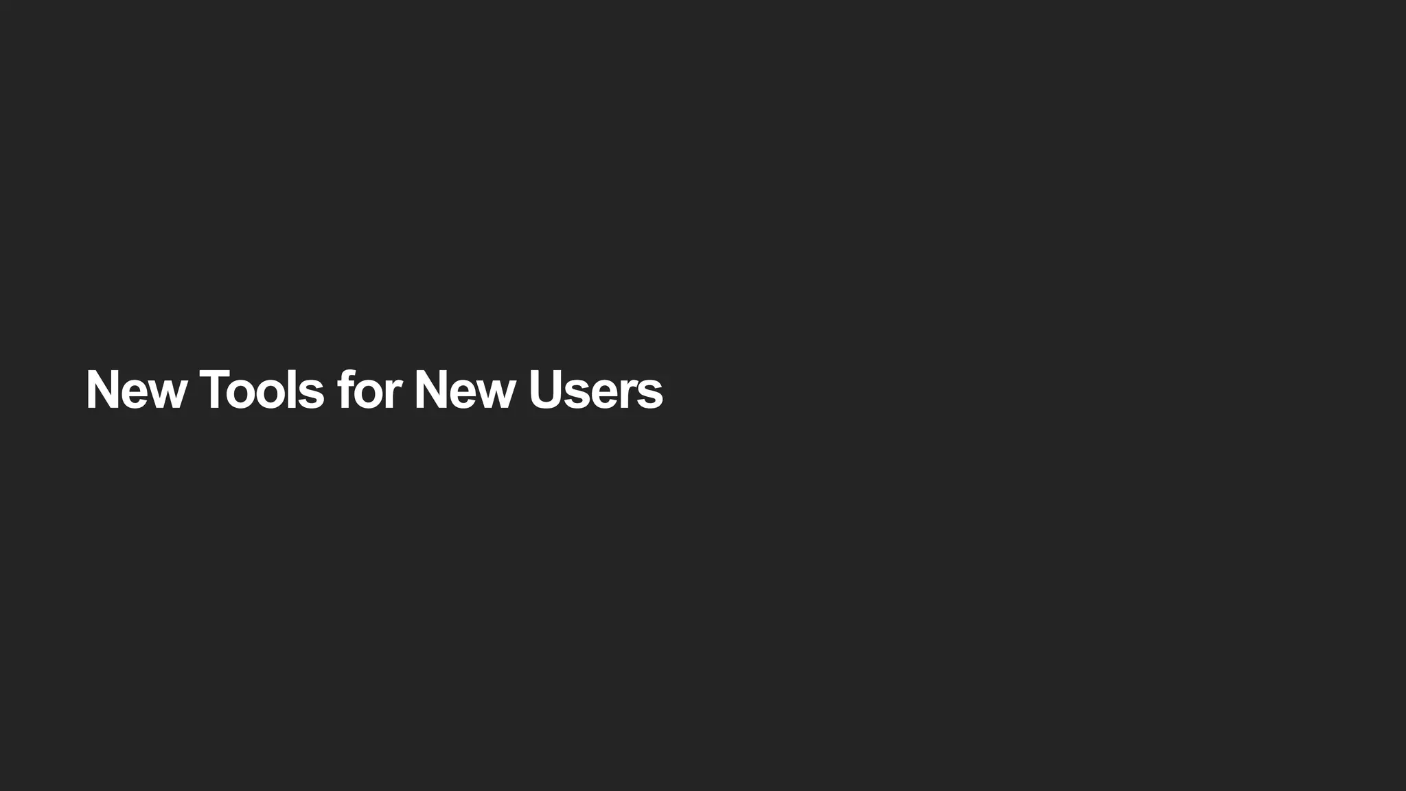 New Tools for New Users
 