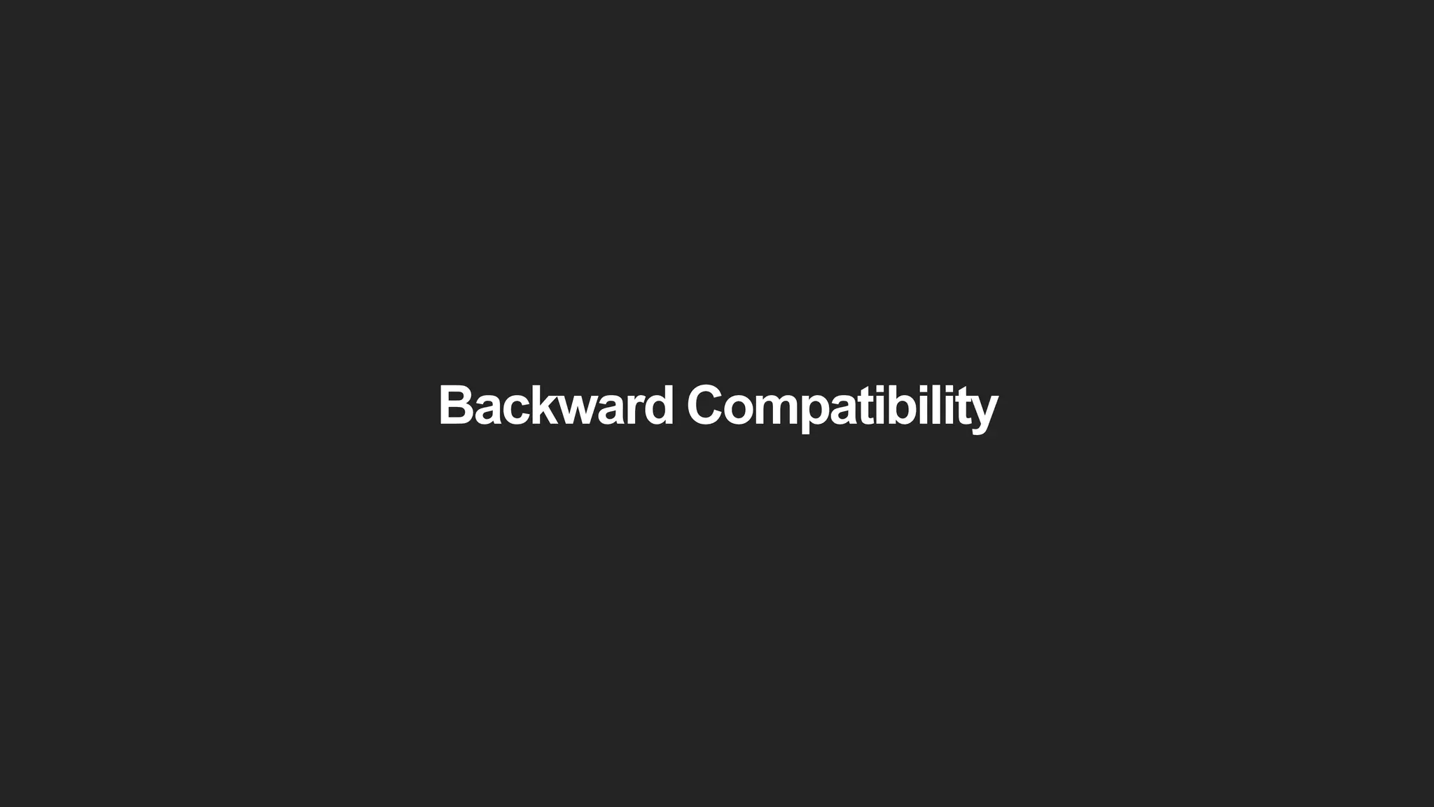 Backward Compatibility
 