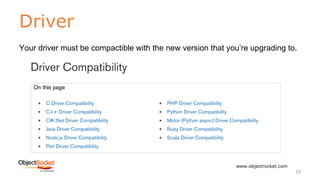Driver
www.objectrocket.com
19
Your driver must be compactible with the new version that you’re upgrading to.
 