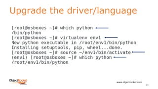 Upgrade the driver/language
www.objectrocket.com
24
 