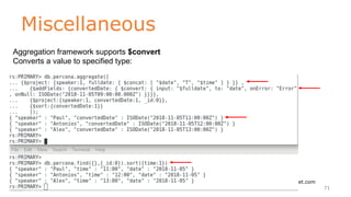 Miscellaneous
www.objectrocket.com
71
Aggregation framework supports $convert
Converts a value to specified type:
 
