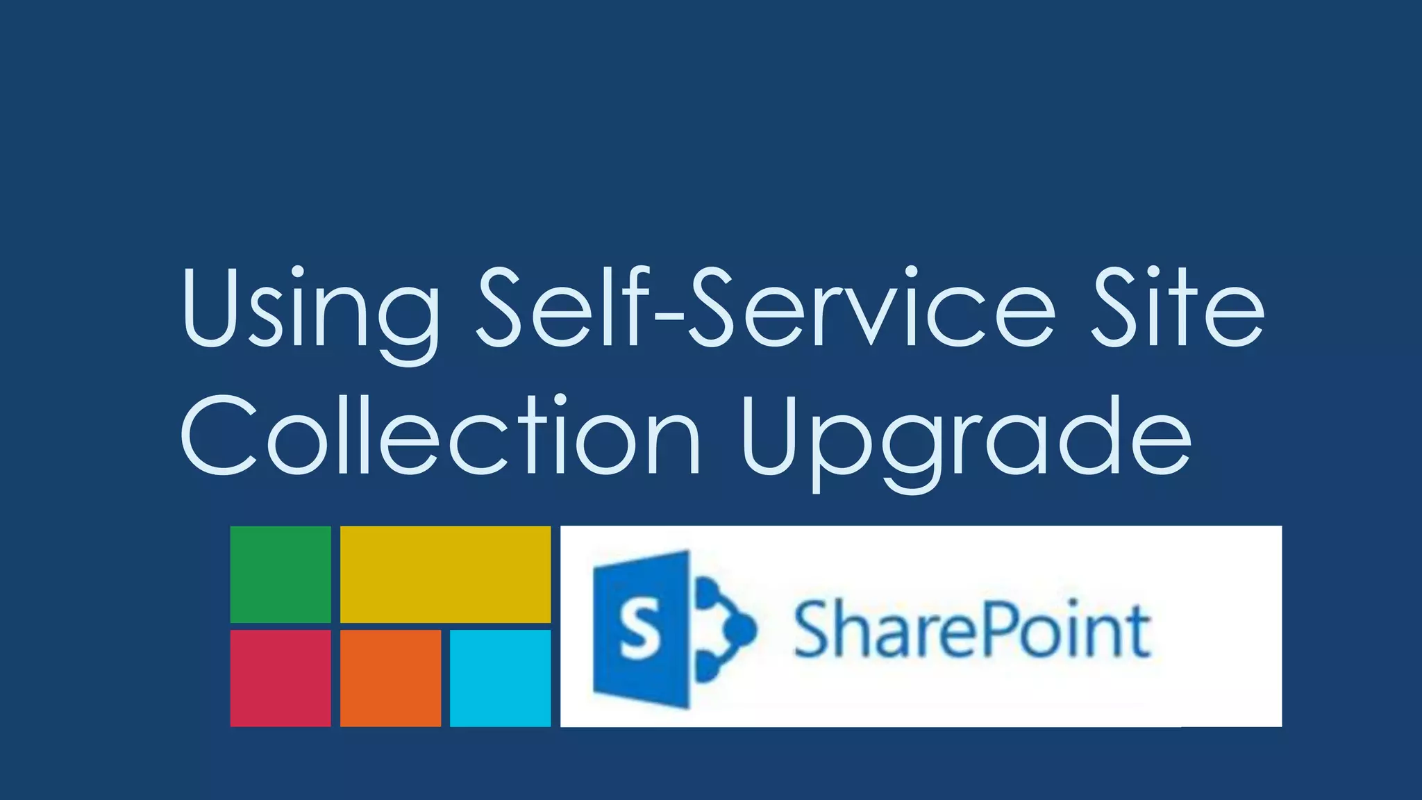 Using Self-Service Site
Collection Upgrade
 