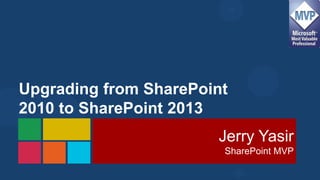 Upgrading from SharePoint
2010 to SharePoint 2013
                       Jerry Yasir
                        SharePoint MVP
 