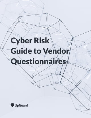 1
Cyber Risk
Guide to Vendor
Questionnaires
 