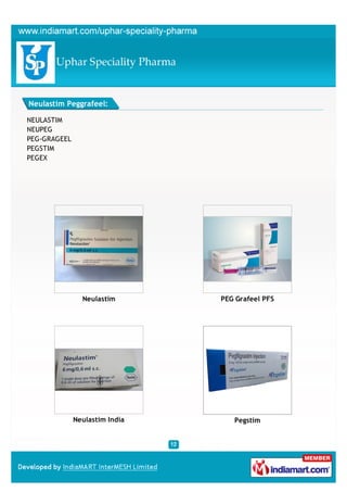 Neulastim Peggrafeel:

NEULASTIM
NEUPEG
PEG-GRAGEEL
PEGSTIM
PEGEX




                Neulastim       PEG Grafeel PFS




              Neulastim India      Pegstim
 