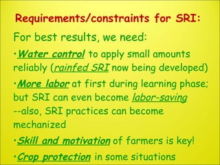 Requirements/constraints for SRI: <ul><li>For best results, we need: </li></ul><ul><li>Water control   to apply small amou...