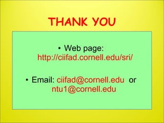 THANK YOU <ul><li>Web page:  http://ciifad.cornell.edu/sri/ </li></ul><ul><li>Email:  [email_address]   or  [email_address...